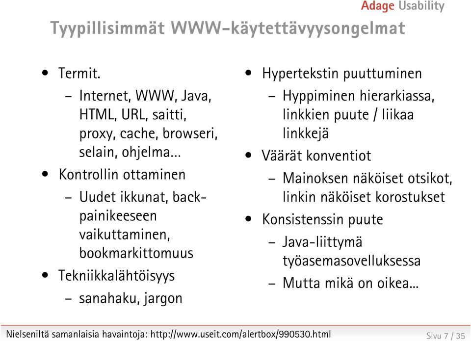 vaikuttaminen, bookmarkittomuus Tekniikkalähtöisyys sanahaku, jargon Hypertekstin puuttuminen Hyppiminen hierarkiassa, linkkien puute / liikaa