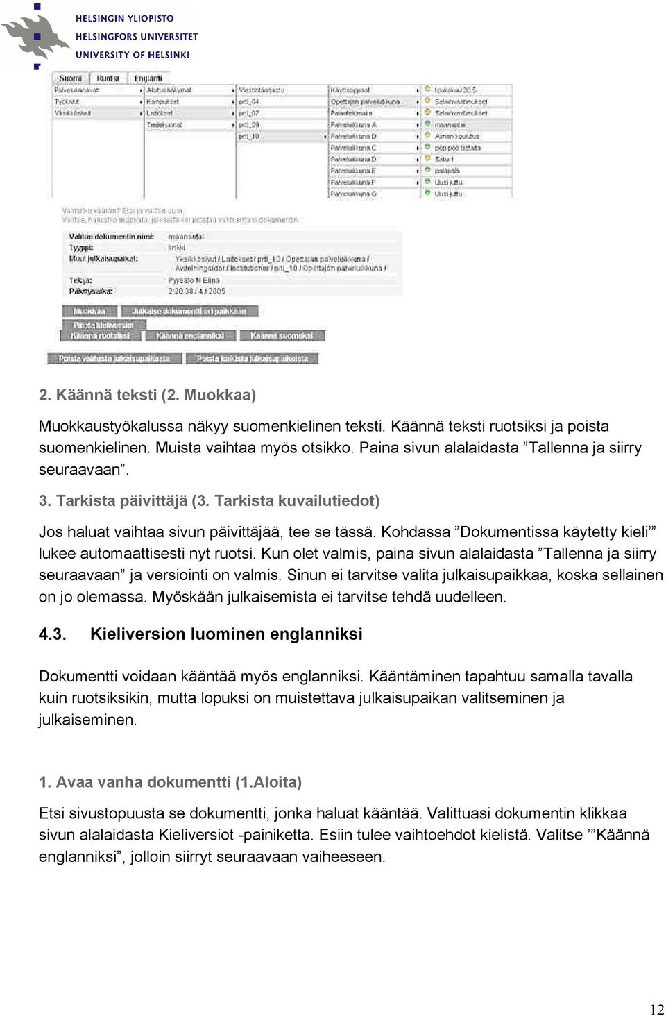 Kohdassa Dokumentissa käytetty kieli lukee automaattisesti nyt ruotsi. Kun olet valmis, paina sivun alalaidasta Tallenna ja siirry seuraavaan ja versiointi on valmis.