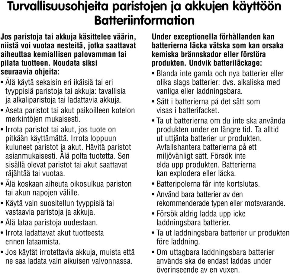 Aseta paristot tai akut paikoilleen kotelon merkintöjen mukaisesti. Irrota paristot tai akut, jos tuote on pitkään käyttämättä. Irrota loppuun kuluneet paristot ja akut.