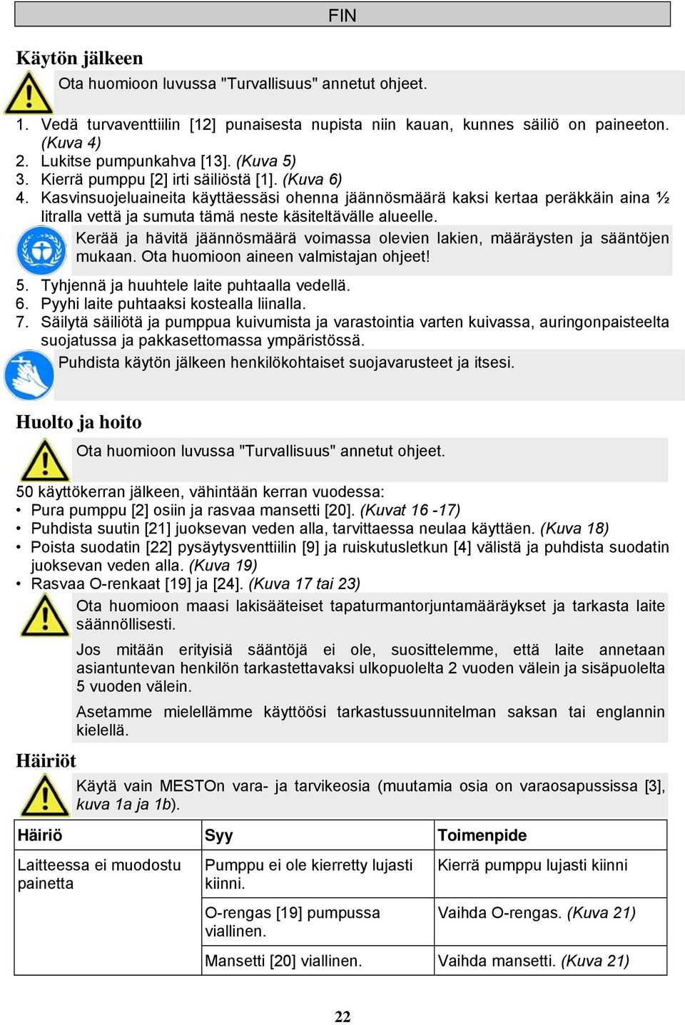 Kasvinsuojeluaineita käyttäessäsi ohenna jäännösmäärä kaksi kertaa peräkkäin aina ½ litralla vettä ja sumuta tämä neste käsiteltävälle alueelle.