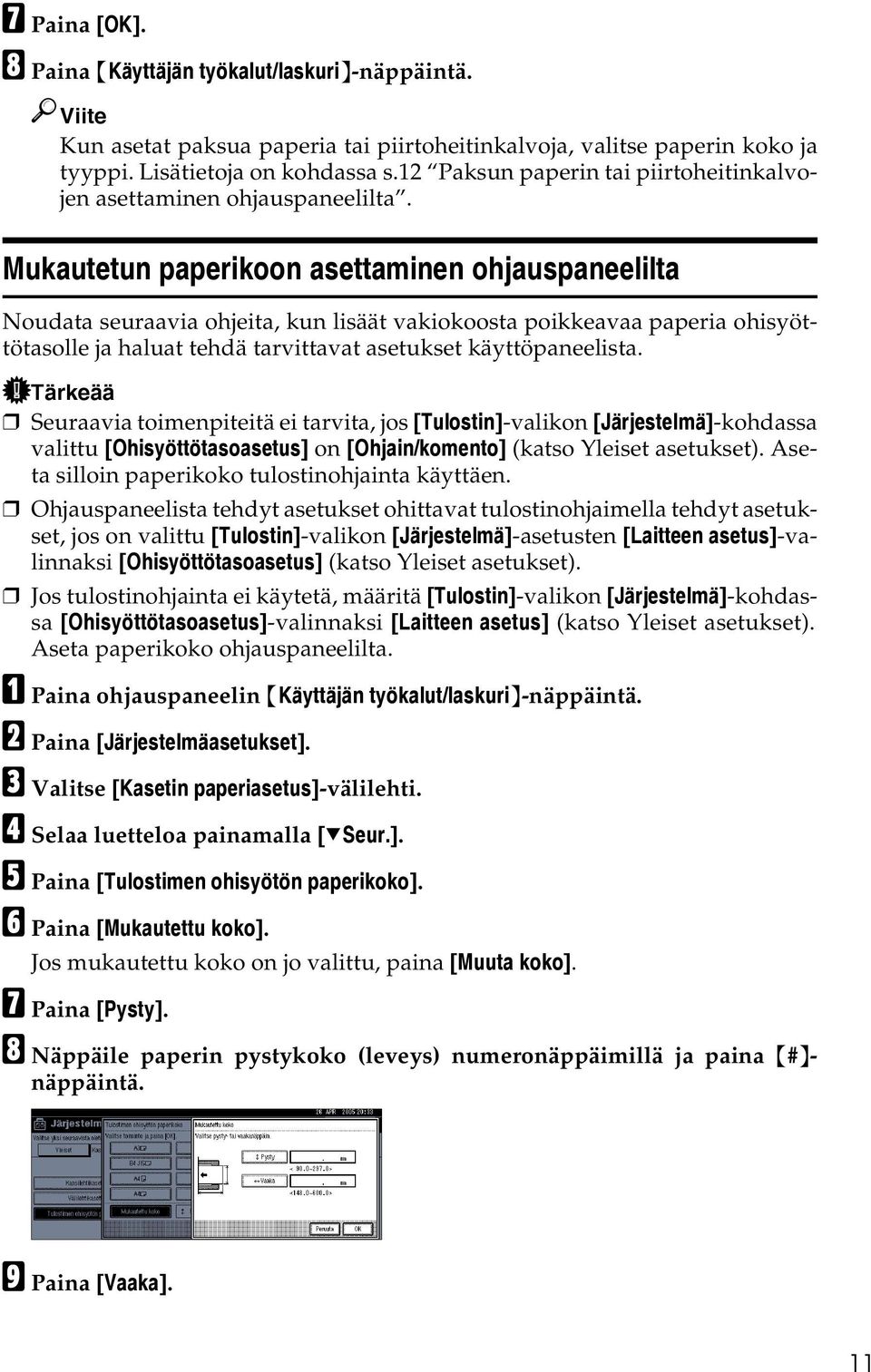 Mukautetun paperikoon asettaminen ohjauspaneelilta Noudata seuraavia ohjeita, kun lisäät vakiokoosta poikkeavaa paperia ohisyöttötasolle ja haluat tehdä tarvittavat asetukset käyttöpaneelista.