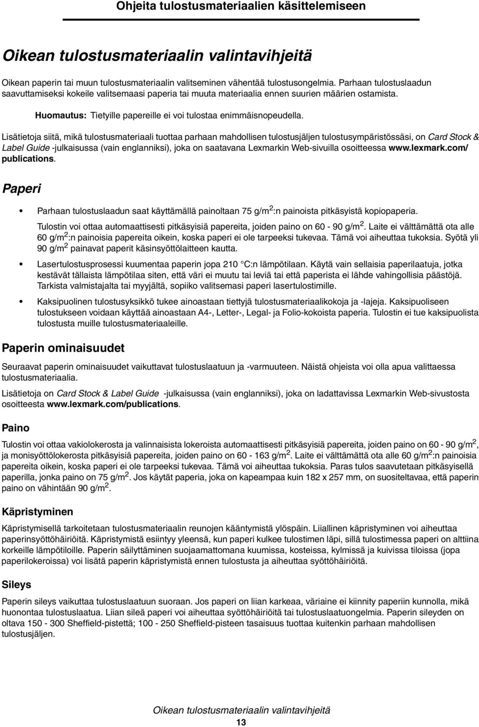 Lisätietoja siitä, mikä tulostusmateriaali tuottaa parhaan mahdollisen tulostusjäljen tulostusympäristössäsi, on Card Stock & Label Guide -julkaisussa (vain englanniksi), joka on saatavana Lexmarkin