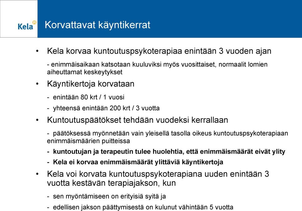 oikeus kuntoutuspsykoterapiaan enimmäismäärien puitteissa - kuntoutujan ja terapeutin tulee huolehtia, että enimmäismäärät eivät ylity - Kela ei korvaa enimmäismäärät ylittäviä