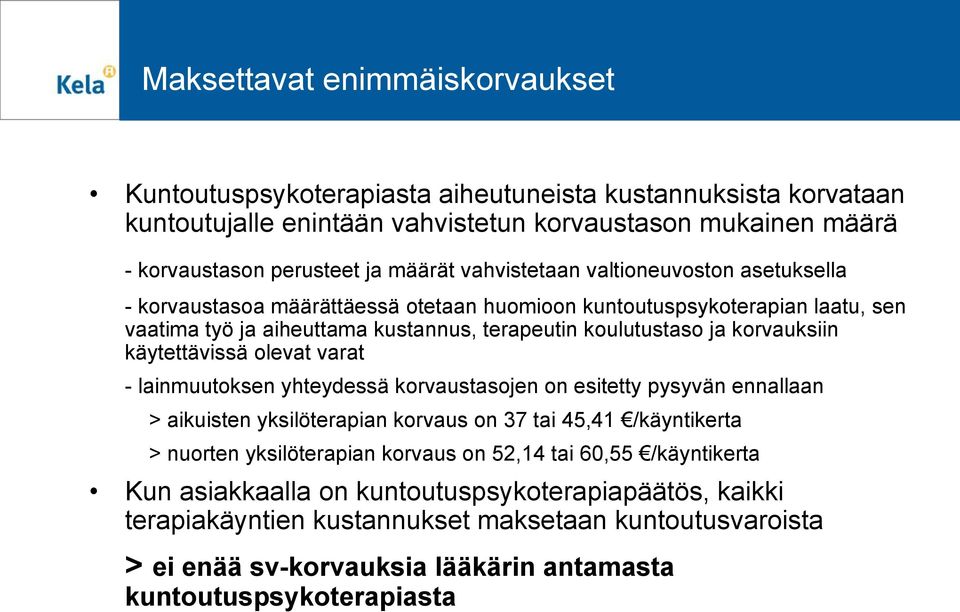 käytettävissä olevat varat - lainmuutoksen yhteydessä korvaustasojen on esitetty pysyvän ennallaan > aikuisten yksilöterapian korvaus on 37 tai 45,41 /käyntikerta > nuorten yksilöterapian korvaus on