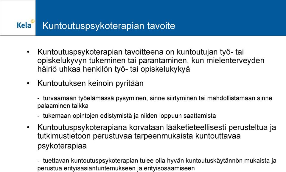 tukemaan opintojen edistymistä ja niiden loppuun saattamista Kuntoutuspsykoterapiana korvataan lääketieteellisesti perusteltua ja tutkimustietoon perustuvaa