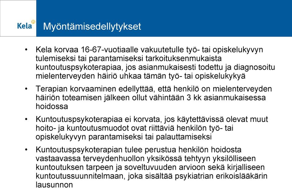 hoidossa Kuntoutuspsykoterapiaa ei korvata, jos käytettävissä olevat muut hoito- ja kuntoutusmuodot ovat riittäviä henkilön työ- tai opiskelukyvyn parantamiseksi tai palauttamiseksi