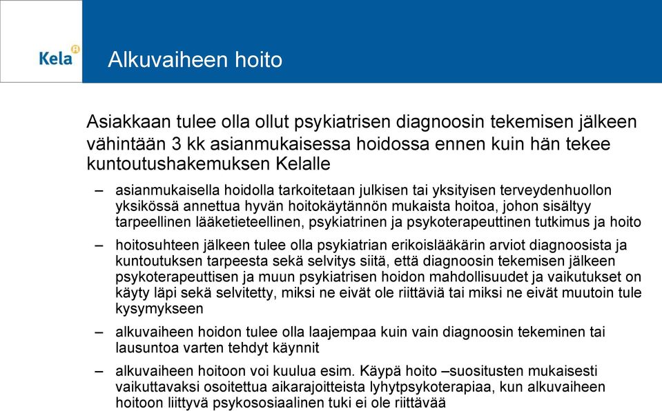 psykoterapeuttinen tutkimus ja hoito hoitosuhteen jälkeen tulee olla psykiatrian erikoislääkärin arviot diagnoosista ja kuntoutuksen tarpeesta sekä selvitys siitä, että diagnoosin tekemisen jälkeen