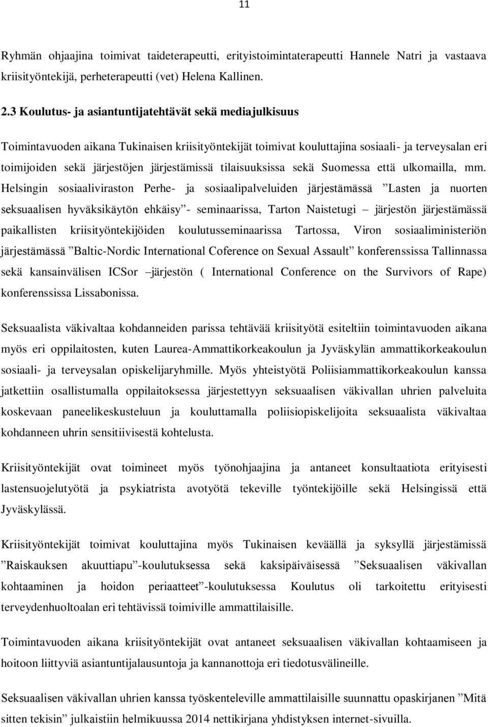järjestämissä tilaisuuksissa sekä Suomessa että ulkomailla, mm.
