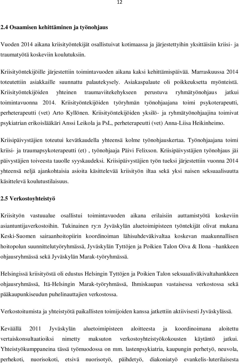 Kriisityöntekijöiden yhteinen traumaviitekehykseen perustuva ryhmätyönohjaus jatkui toimintavuonna 2014.