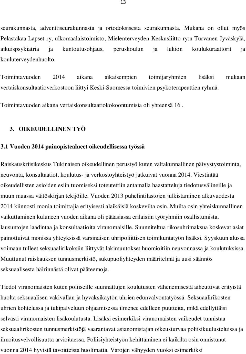 kouluterveydenhuolto. Toimintavuoden 2014 aikana aikaisempien toimijaryhmien lisäksi mukaan vertaiskonsultaatioverkostoon liittyi Keski-Suomessa toimivien psykoterapeuttien ryhmä.