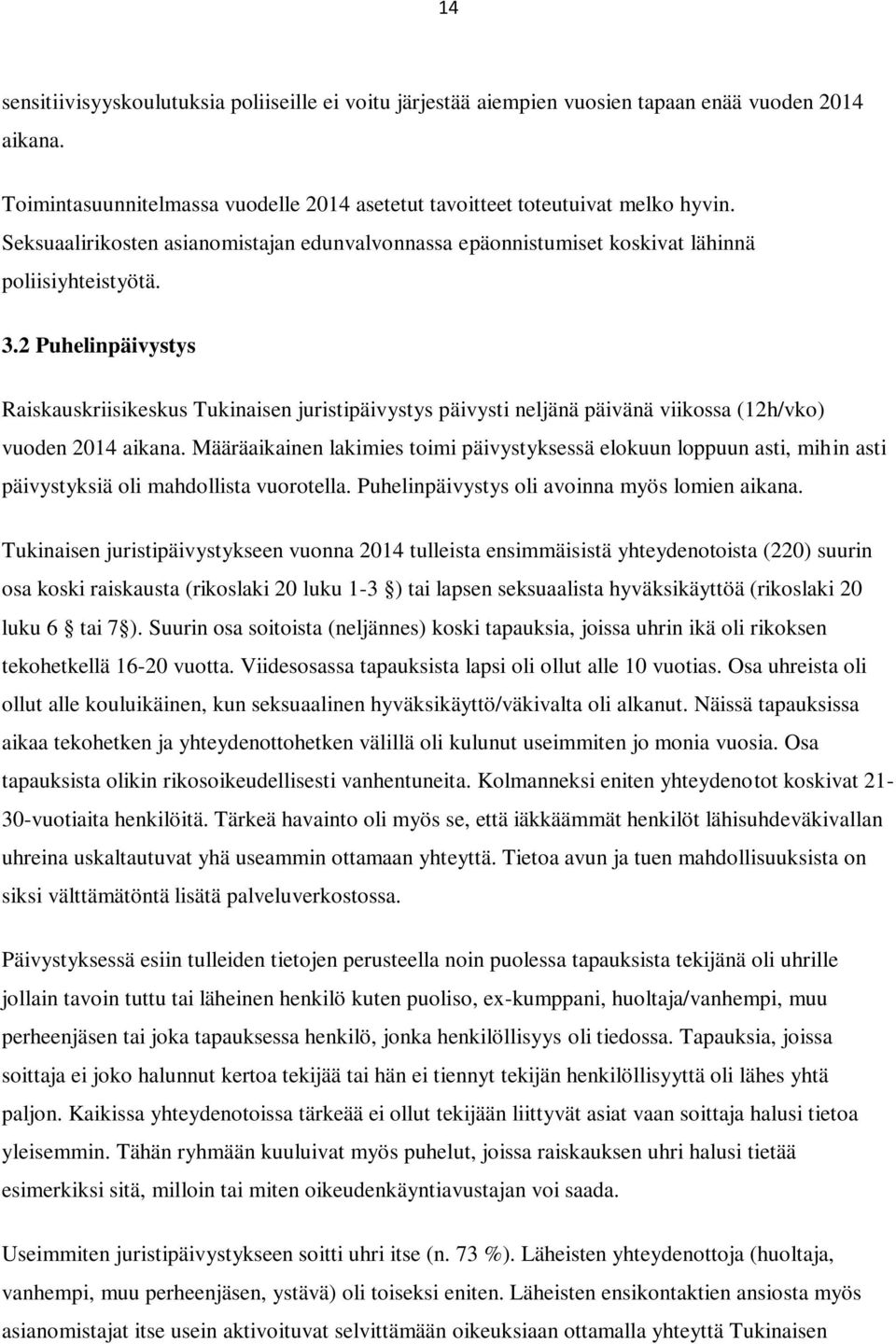 2 Puhelinpäivystys Raiskauskriisikeskus Tukinaisen juristipäivystys päivysti neljänä päivänä viikossa (12h/vko) vuoden 2014 aikana.