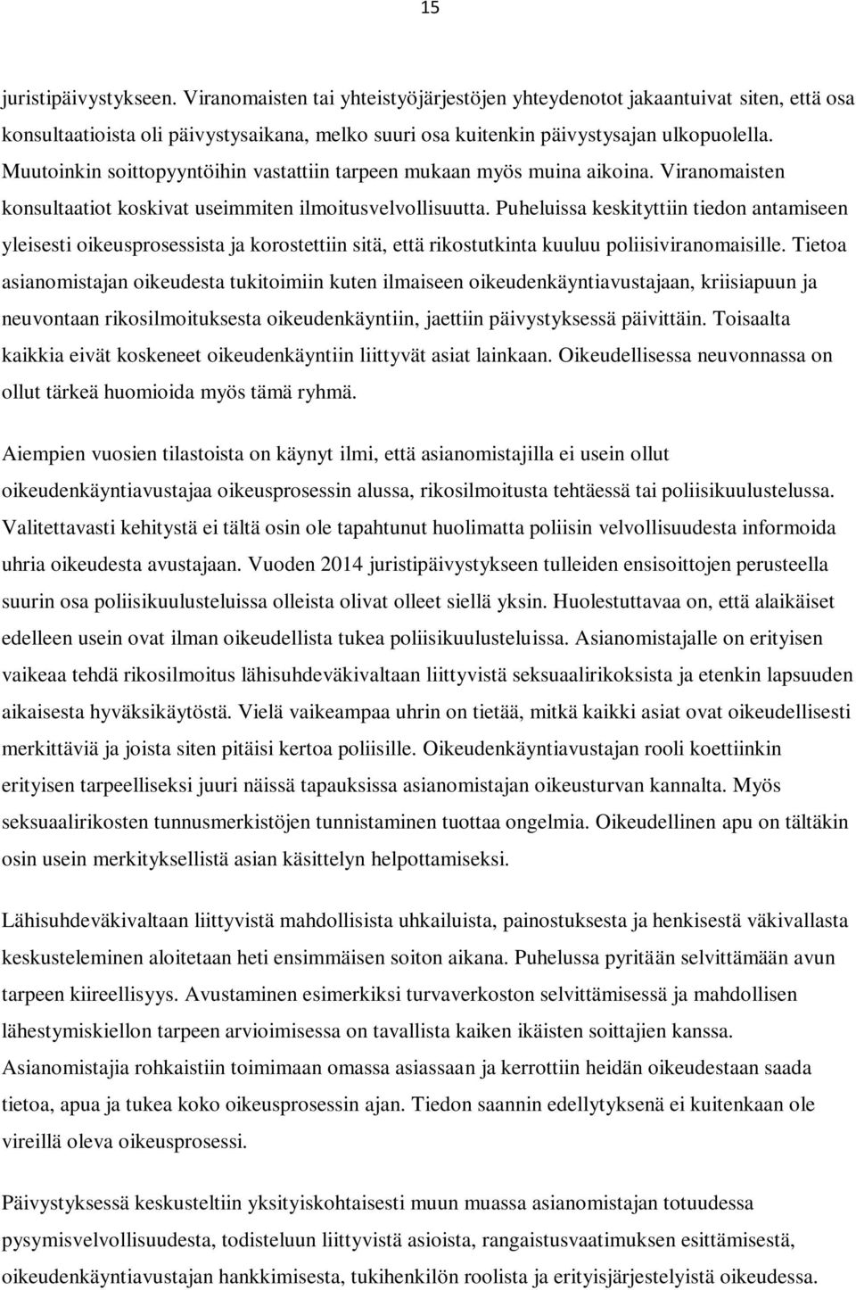 Puheluissa keskityttiin tiedon antamiseen yleisesti oikeusprosessista ja korostettiin sitä, että rikostutkinta kuuluu poliisiviranomaisille.