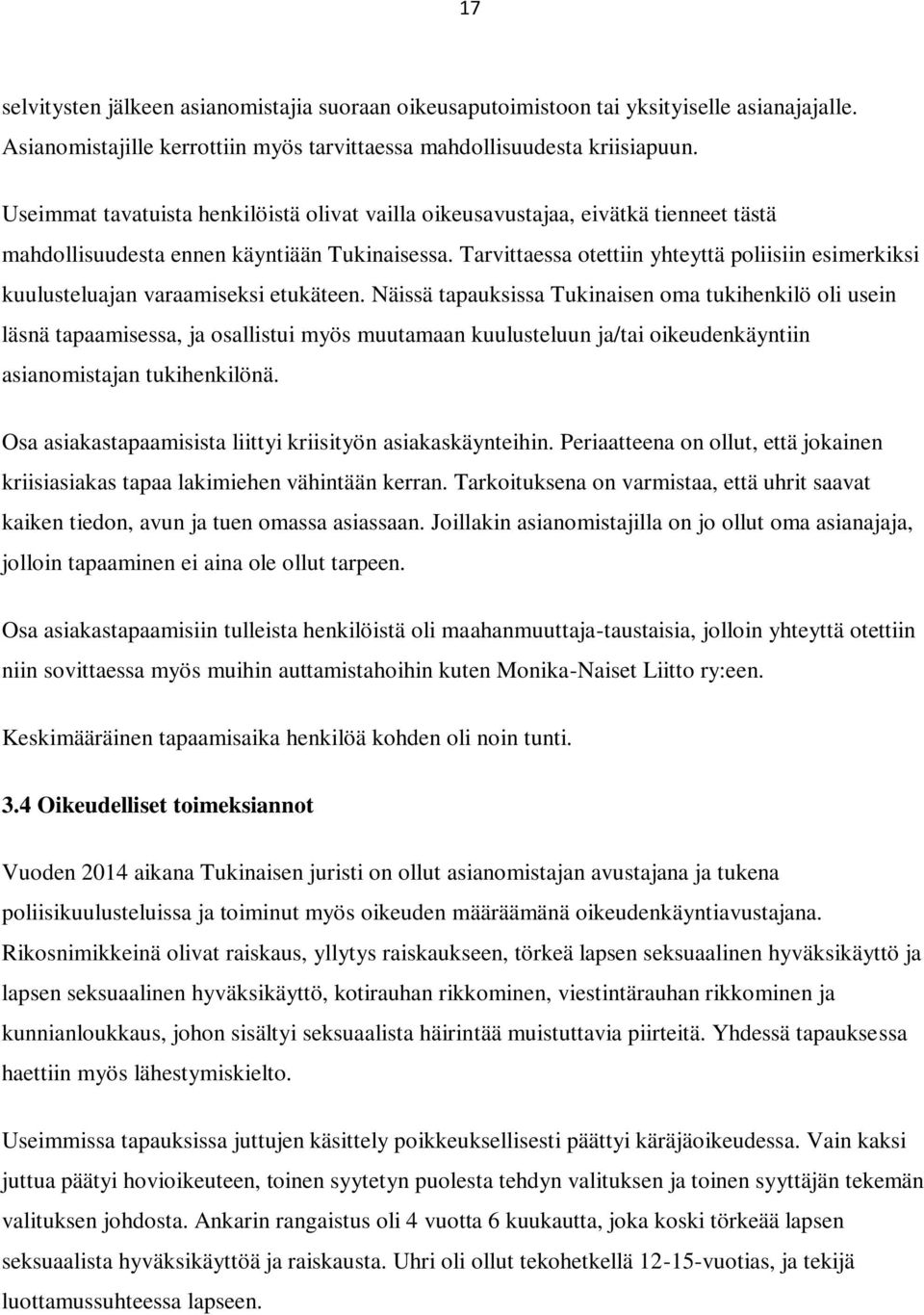 Tarvittaessa otettiin yhteyttä poliisiin esimerkiksi kuulusteluajan varaamiseksi etukäteen.