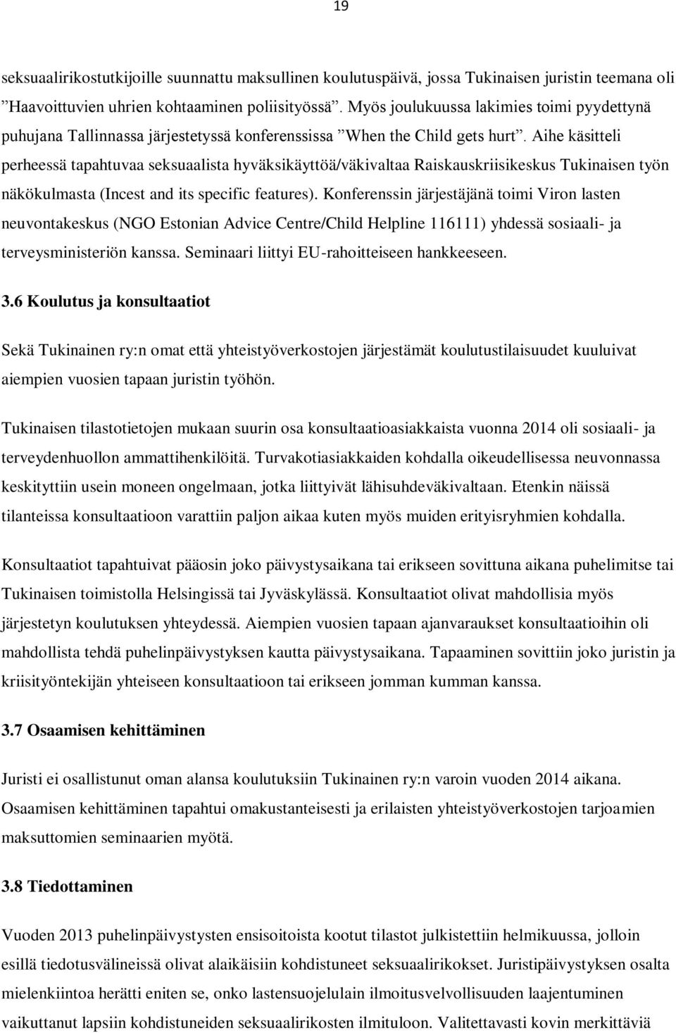 Aihe käsitteli perheessä tapahtuvaa seksuaalista hyväksikäyttöä/väkivaltaa Raiskauskriisikeskus Tukinaisen työn näkökulmasta (Incest and its specific features).