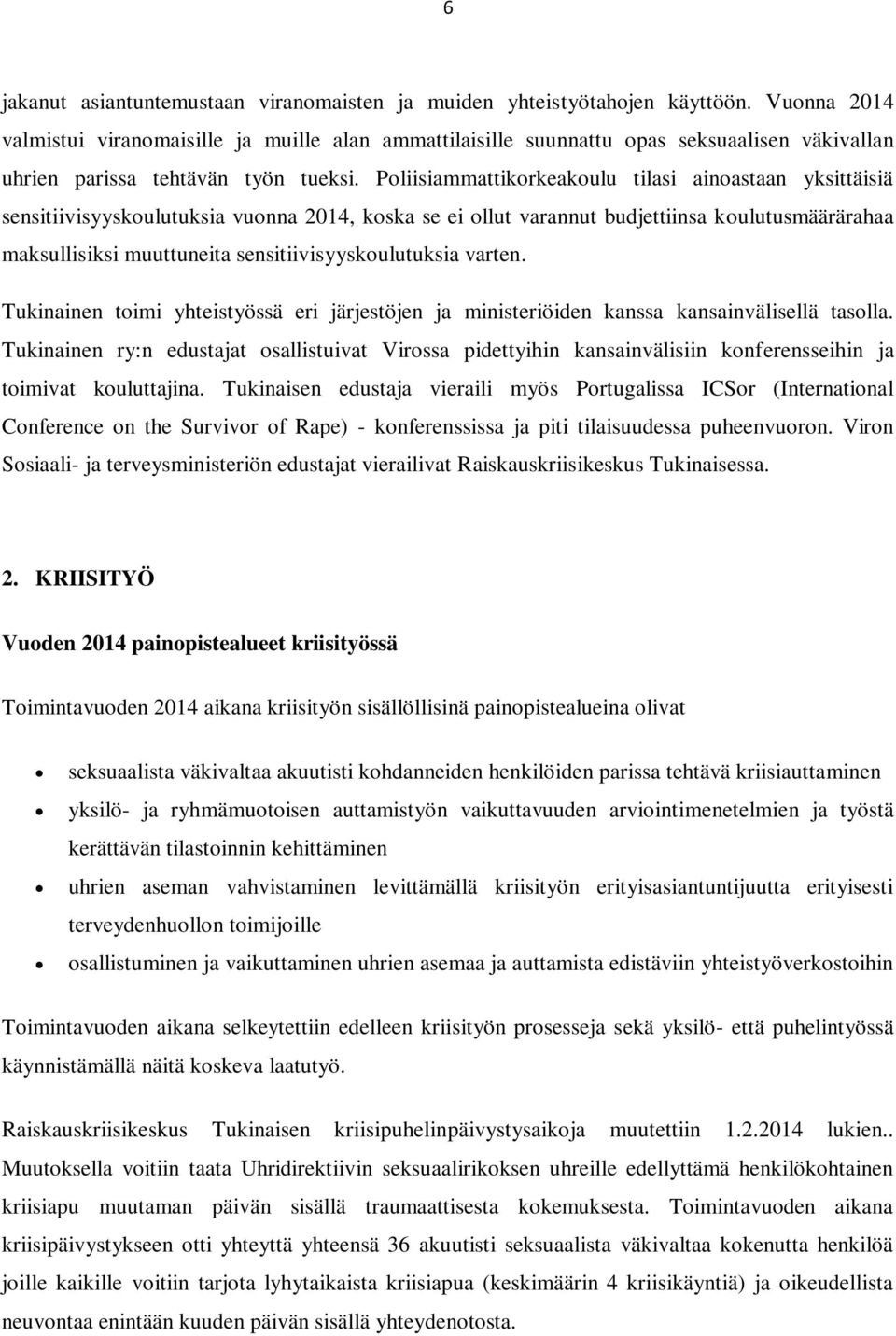 Poliisiammattikorkeakoulu tilasi ainoastaan yksittäisiä sensitiivisyyskoulutuksia vuonna 2014, koska se ei ollut varannut budjettiinsa koulutusmäärärahaa maksullisiksi muuttuneita