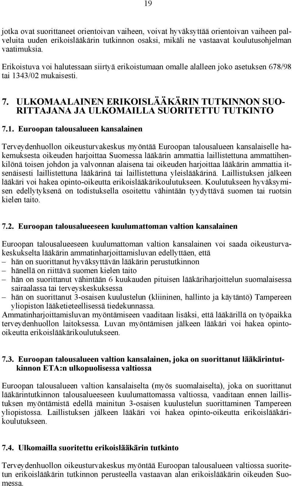 ULKOMAALAINEN ERIKOISLÄÄKÄRIN TUTKINNON SUO- RITTAJANA JA ULKOMAILLA SUORITETTU TUTKINTO 7.1.