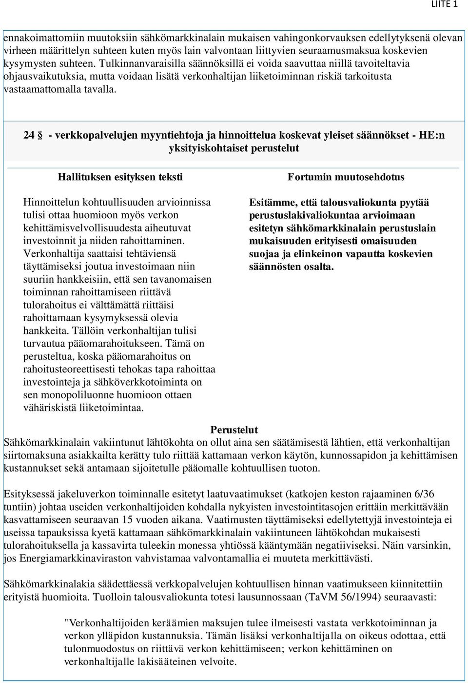 24 - verkkopalvelujen myyntiehtoja ja hinnoittelua koskevat yleiset säännökset - HE:n yksityiskohtaiset perustelut Hinnoittelun kohtuullisuuden arvioinnissa tulisi ottaa huomioon myös verkon