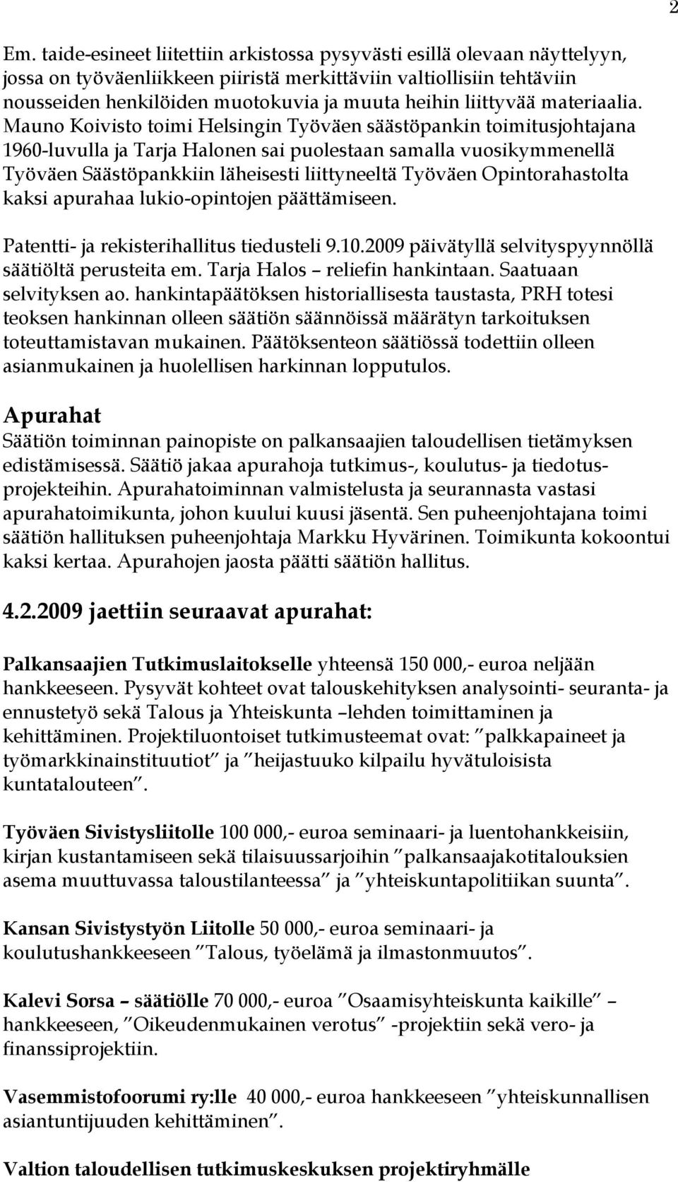 Mauno Koivisto toimi Helsingin Työväen säästöpankin toimitusjohtajana 1960-luvulla ja Tarja Halonen sai puolestaan samalla vuosikymmenellä Työväen Säästöpankkiin läheisesti liittyneeltä Työväen