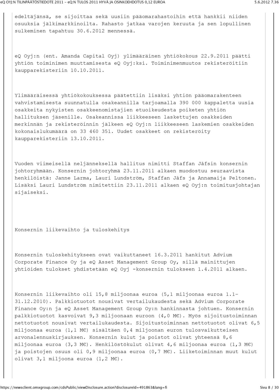 päätti yhtiön toiminimen muuttamisesta eq Oyj:ksi. Toiminimenmuutos rekisteröitiin kaupparekisteriin 10.10.2011.