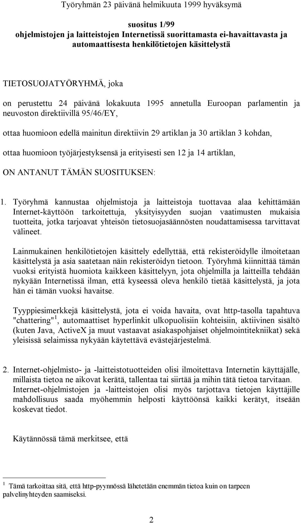 artiklan 3 kohdan, ottaa huomioon työjärjestyksensä ja erityisesti sen 12 ja 14 artiklan, ON ANTANUT TÄMÄN SUOSITUKSEN: 1.