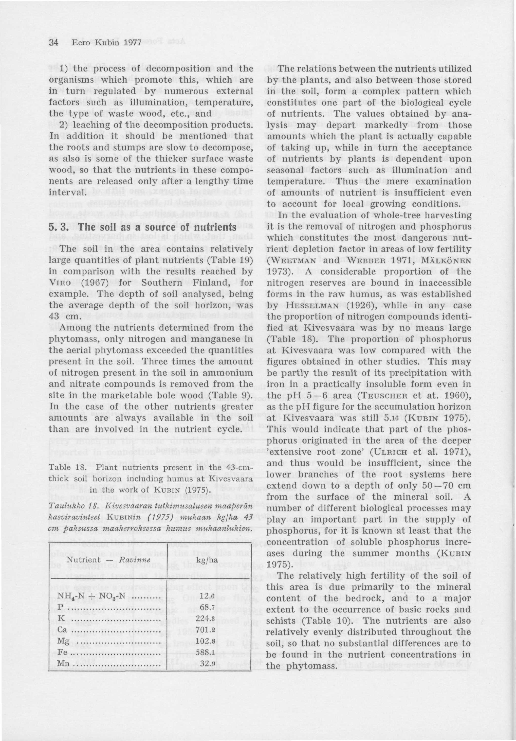 34 Eero Kutrin 1977 1) the process of decomposition and the organisms which promote this, which are in turn regulated by numerous external factors such as illumination, temperature, the type of waste