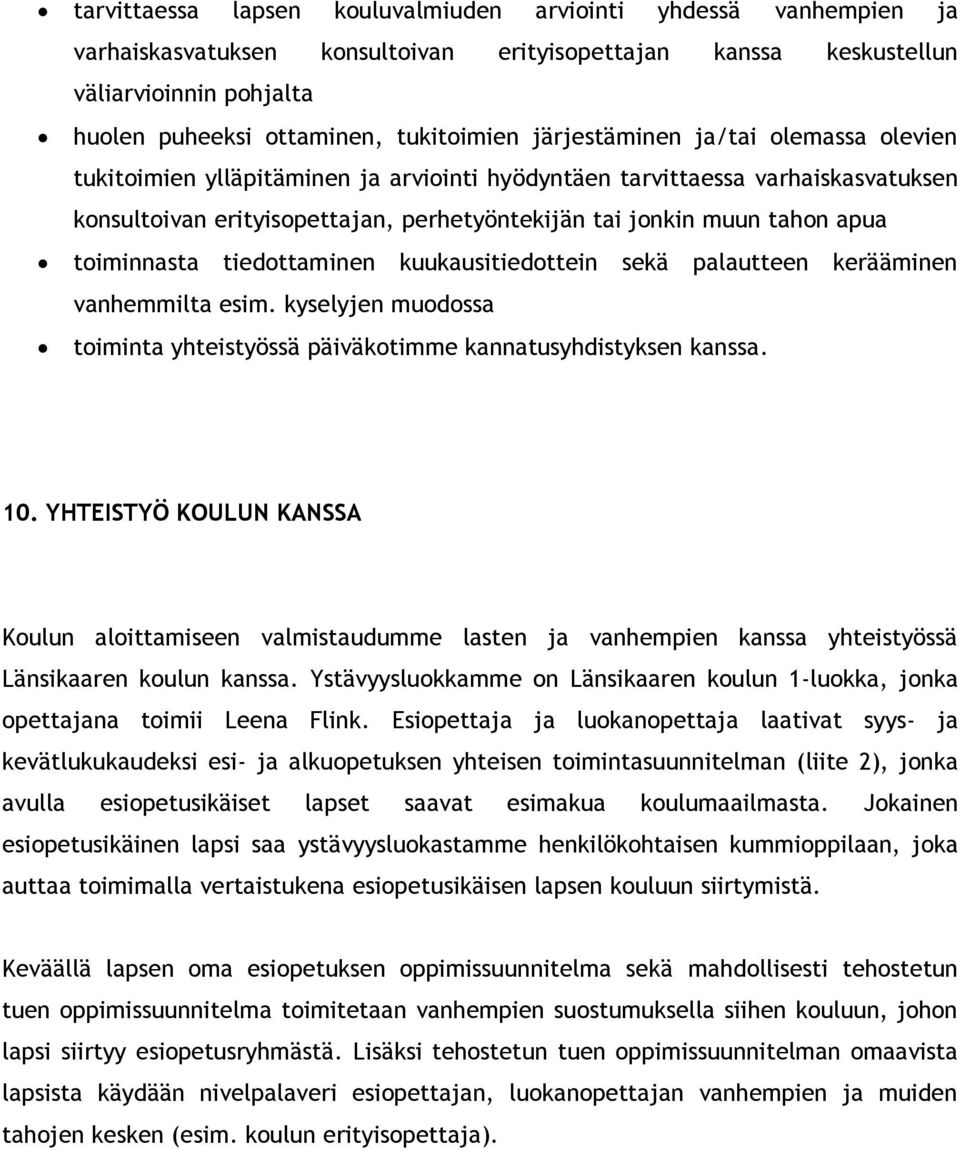 toiminnasta tiedottaminen kuukausitiedottein sekä palautteen kerääminen vanhemmilta esim. kyselyjen muodossa toiminta yhteistyössä päiväkotimme kannatusyhdistyksen kanssa. 10.