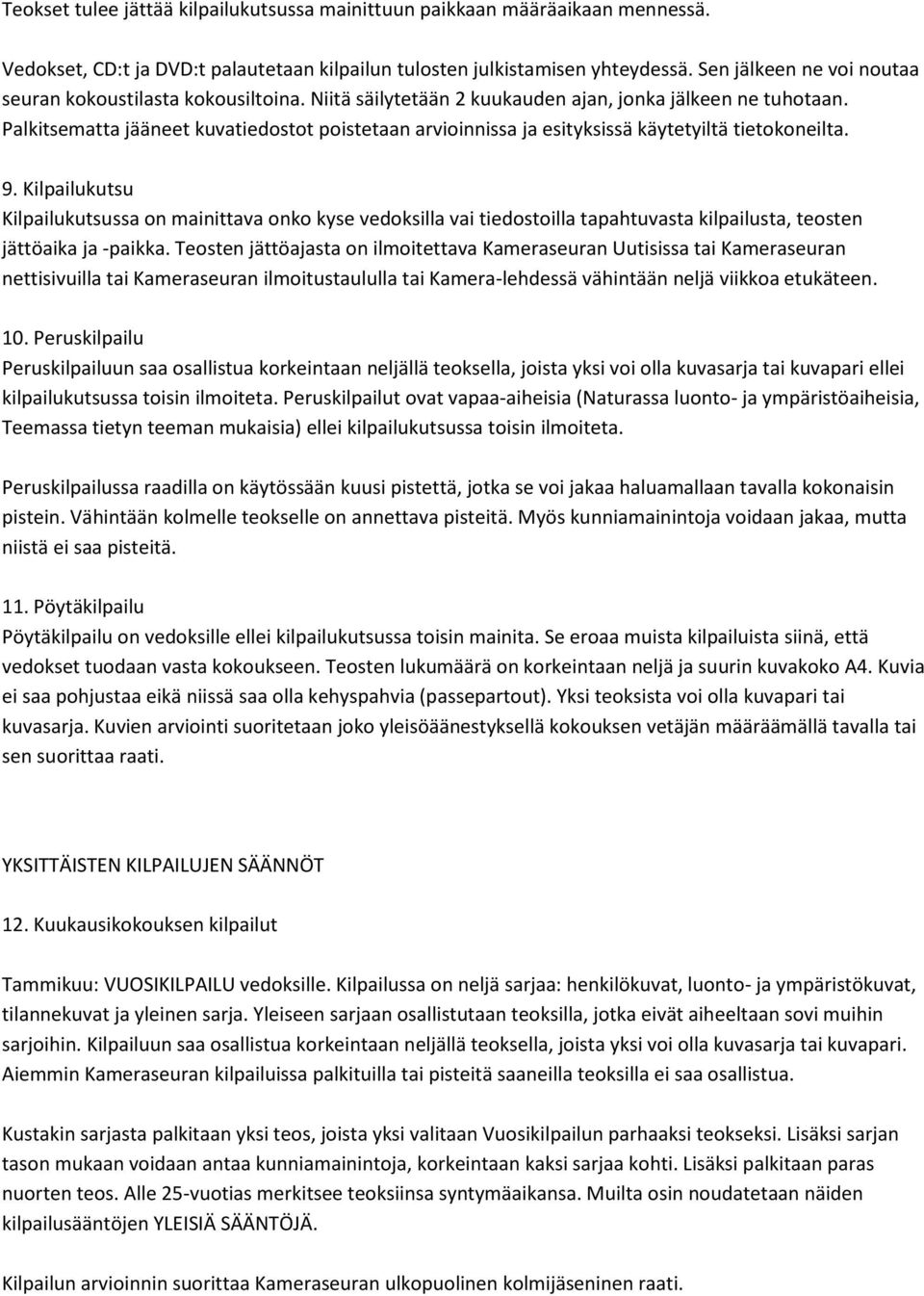 Palkitsematta jääneet kuvatiedostot poistetaan arvioinnissa ja esityksissä käytetyiltä tietokoneilta. 9.