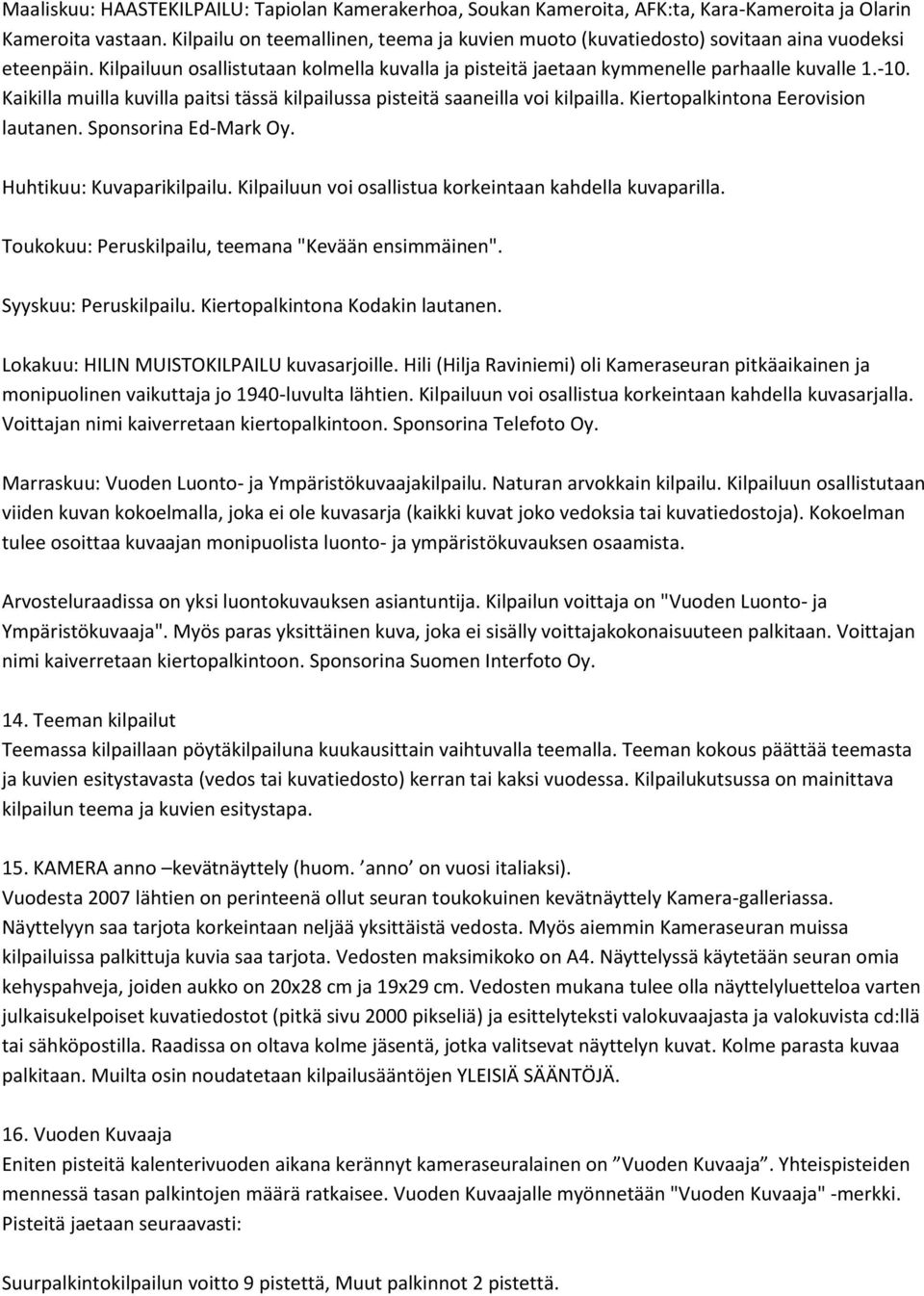 Kaikilla muilla kuvilla paitsi tässä kilpailussa pisteitä saaneilla voi kilpailla. Kiertopalkintona Eerovision lautanen. Sponsorina Ed-Mark Oy. Huhtikuu: Kuvaparikilpailu.