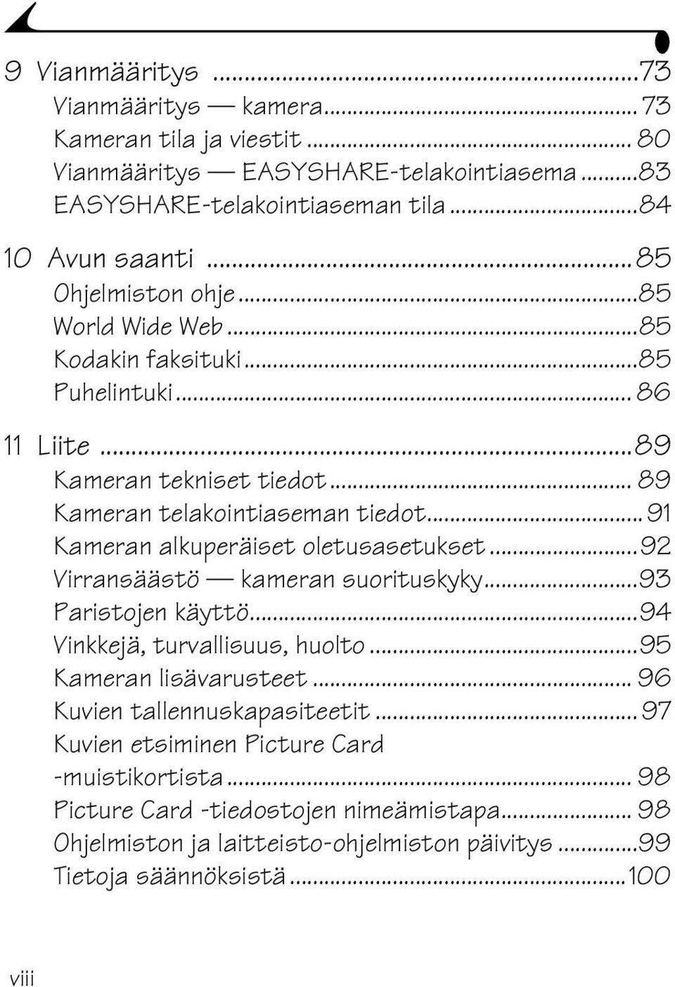 ..91 Kameran alkuperäiset oletusasetukset...92 Virransäästö kameran suorituskyky...93 Paristojen käyttö...94 Vinkkejä, turvallisuus, huolto...95 Kameran lisävarusteet.