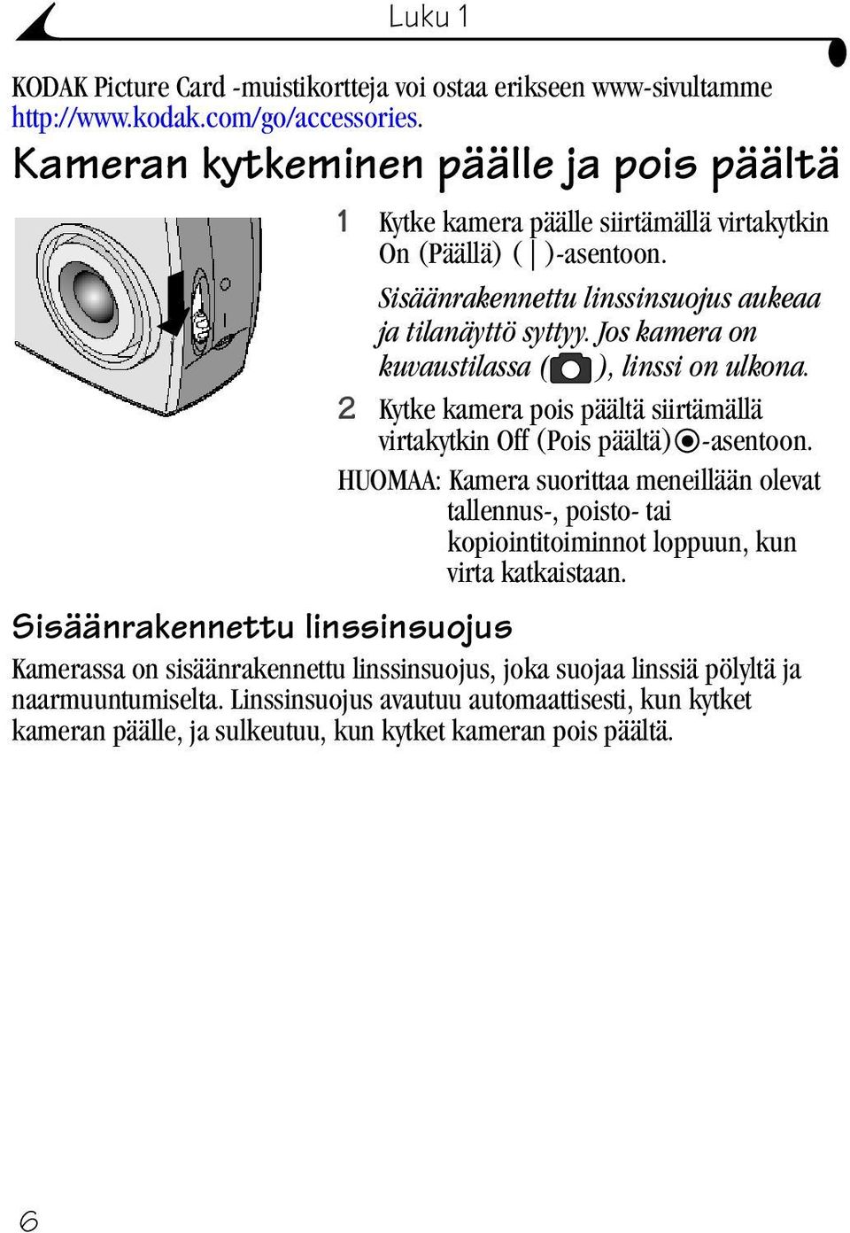 Jos kamera on kuvaustilassa ( ), linssi on ulkona. 2 Kytke kamera pois päältä siirtämällä virtakytkin Off (Pois päältä) -asentoon.