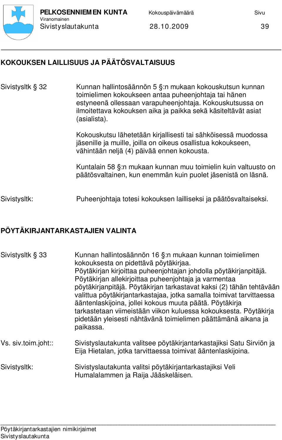 varapuheenjohtaja. Kokouskutsussa on ilmoitettava kokouksen aika ja paikka sekä käsiteltävät asiat (asialista).