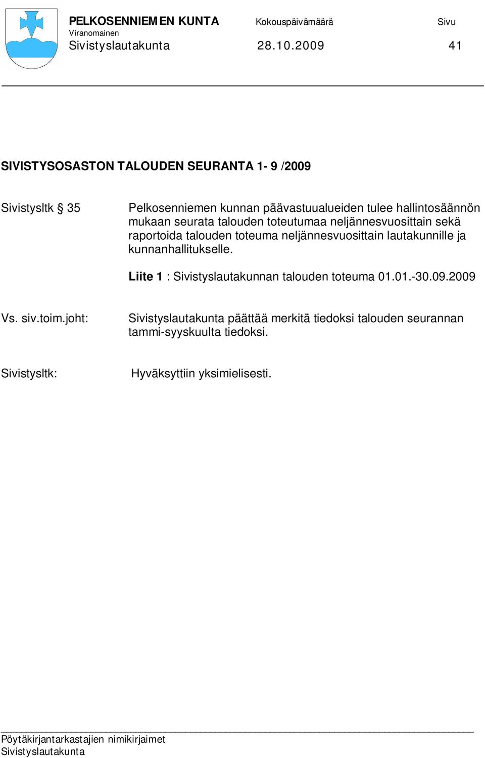 hallintosäännön mukaan seurata talouden toteutumaa neljännesvuosittain sekä raportoida talouden toteuma