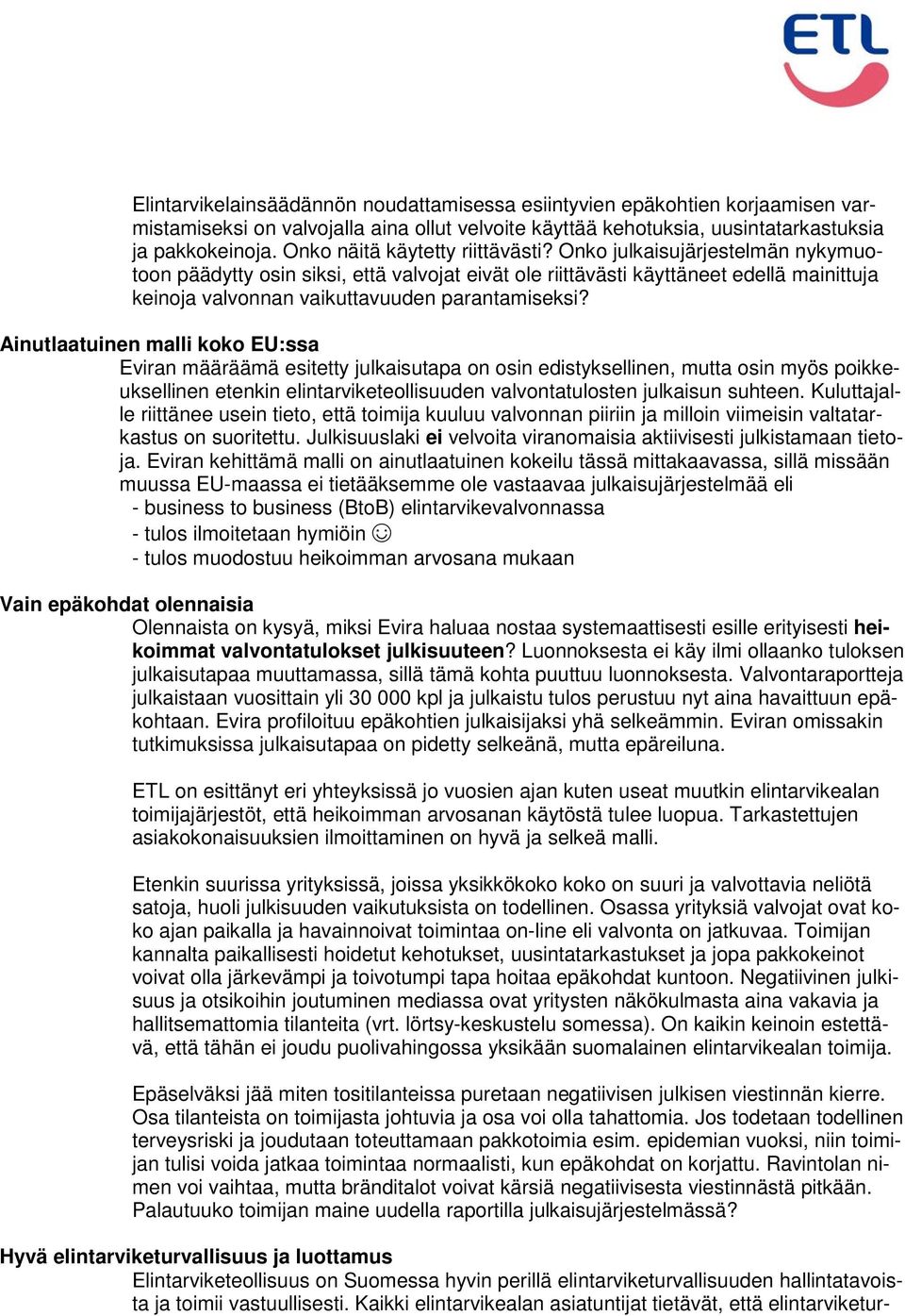 Onko julkaisujärjestelmän nykymuotoon päädytty osin siksi, että valvojat eivät ole riittävästi käyttäneet edellä mainittuja keinoja valvonnan vaikuttavuuden parantamiseksi?