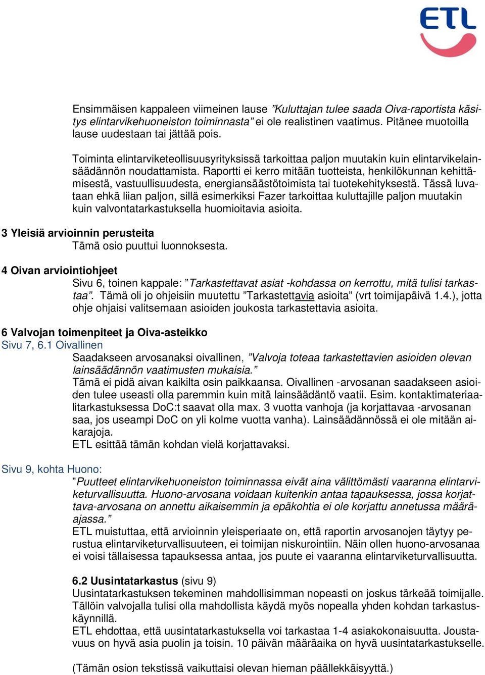 Raportti ei kerro mitään tuotteista, henkilökunnan kehittämisestä, vastuullisuudesta, energiansäästötoimista tai tuotekehityksestä.