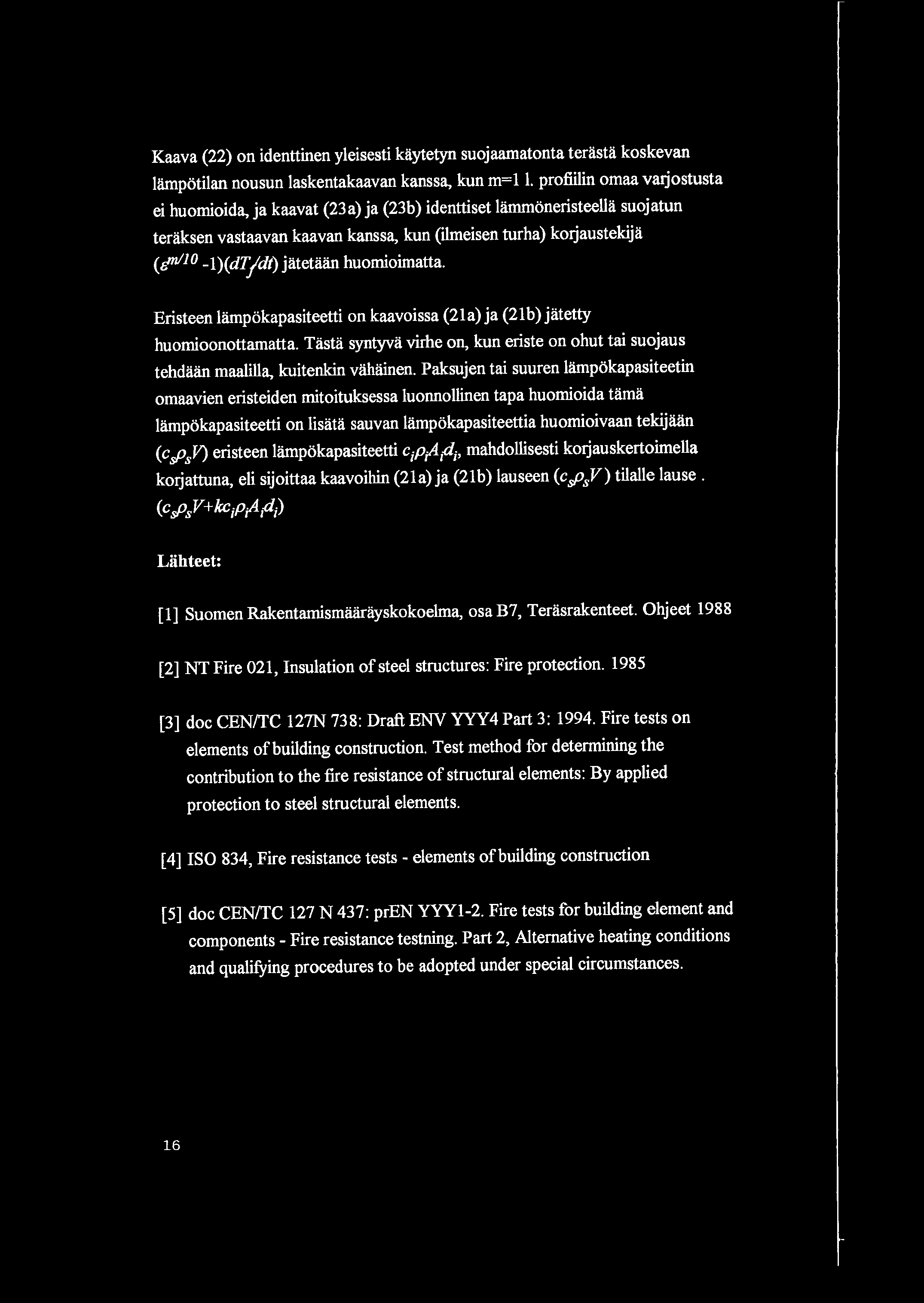 Kaaa (22) on identtinen yleisesti kaytetyn suojaamatonta terasta koskean lampotilan nousun laskentakaaan kanssa, kun m=il.