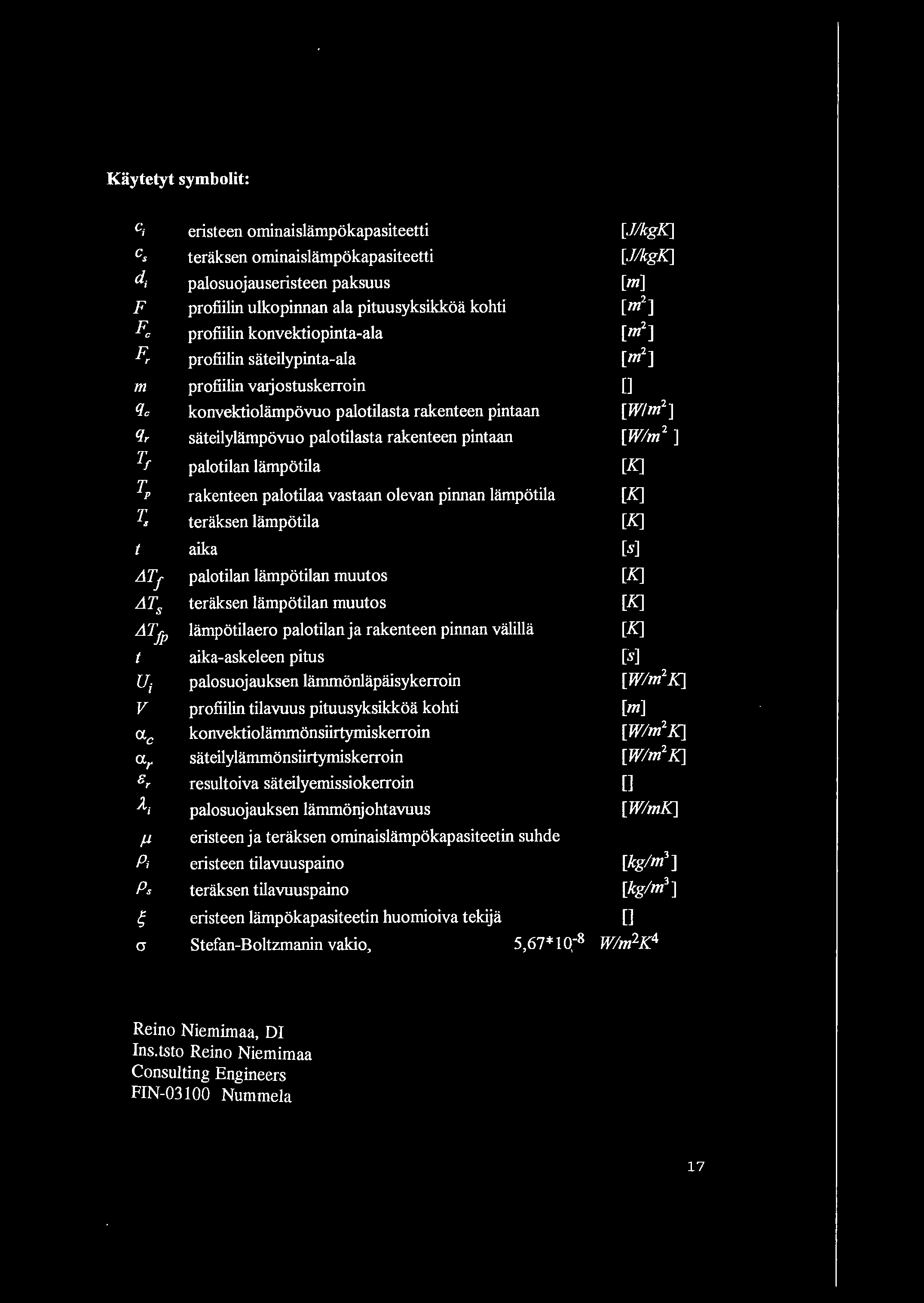 Kaytetyt symbolit: c; eristeen ominaislampokapasiteetti cs teriiksen ominaislampokapasiteetti di palosuojauseristeen paksuus F profiilin ulkopinnan ala pituusyksikkoa kohti profiilin