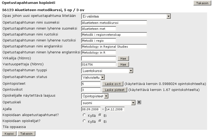 Helsingin yliopisto 9(23) 3.2 Opetustapahtuman kopioiminen Uusi opetustapahtuma voidaan tehdä myös kopioimalla vanha opetustapahtuma ja muuttamalla sen tiedot.