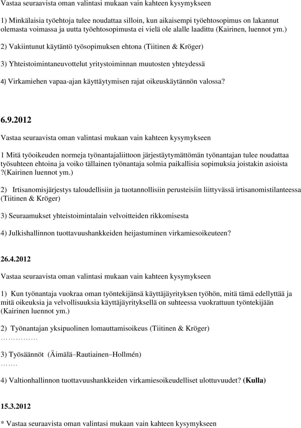 ) 2) Vakiintunut käytäntö työsopimuksen ehtona (Tiitinen & Kröger) 3) Yhteistoimintaneuvottelut yritystoiminnan muutosten yhteydessä 4) Virkamiehen vapaa-ajan käyttäytymisen rajat oikeuskäytännön