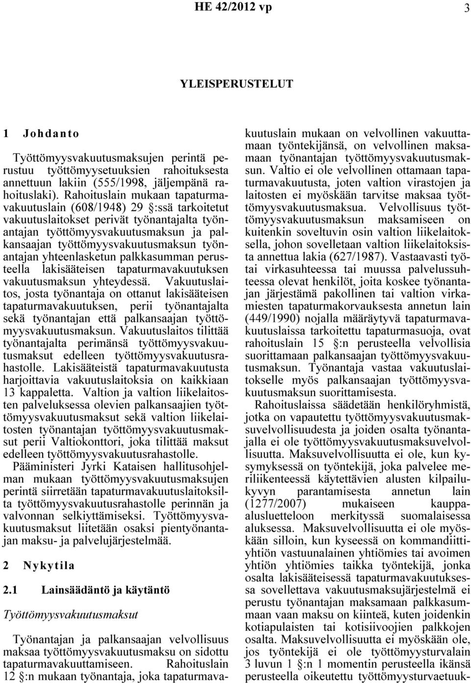 työnantajan yhteenlasketun palkkasumman perusteella lakisääteisen tapaturmavakuutuksen vakuutusmaksun yhteydessä.