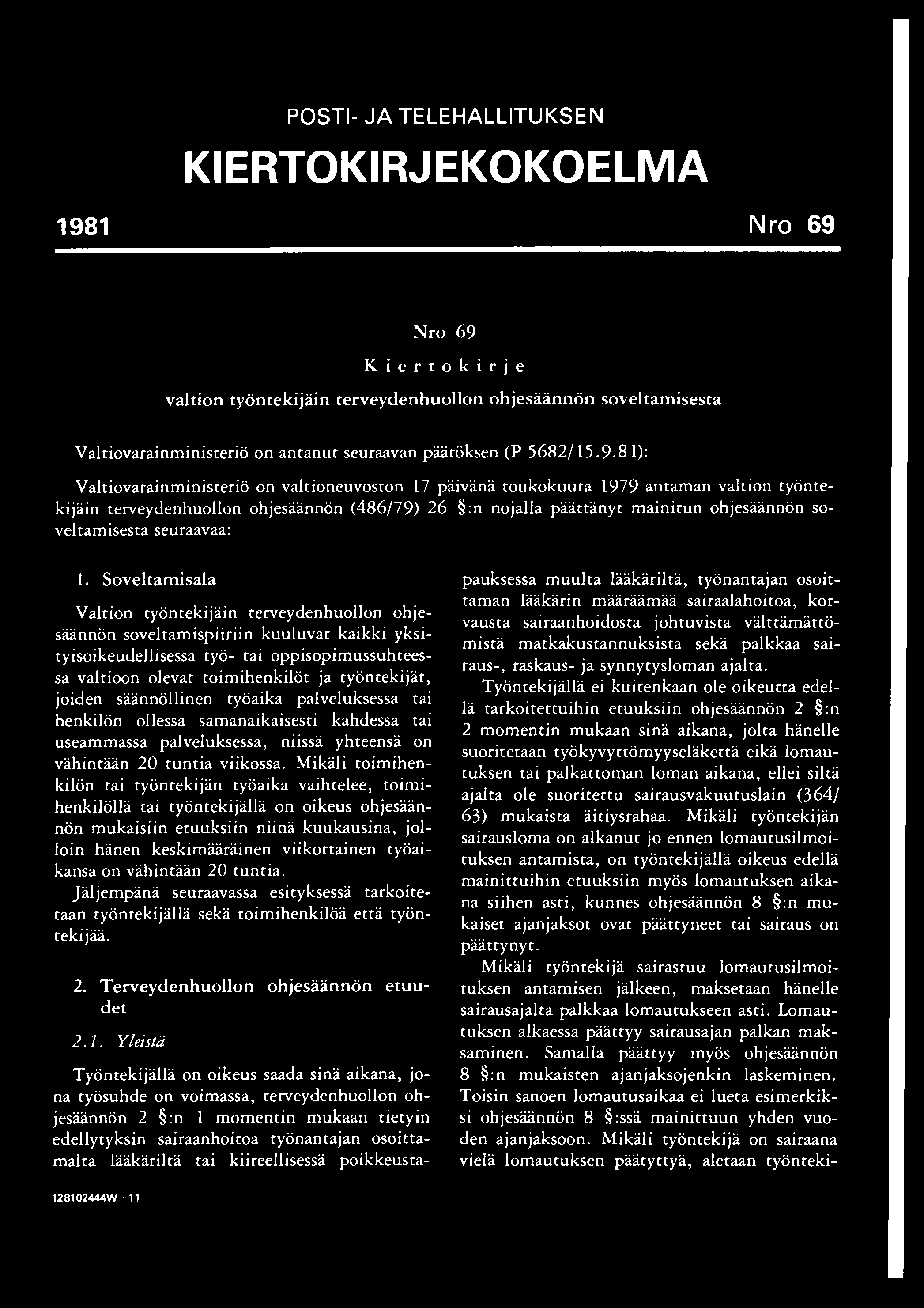 POSTI- JA TELEHALLITUKSEN KIERTOKIRJEKOKOELMA 1981 Nro 69 Nro 69 Kiertokirje valtion työntekijäin terveydenhuollon ohjesäännön soveltamisesta Valtiovarainministeriö on antanut seuraavan päätöksen (P