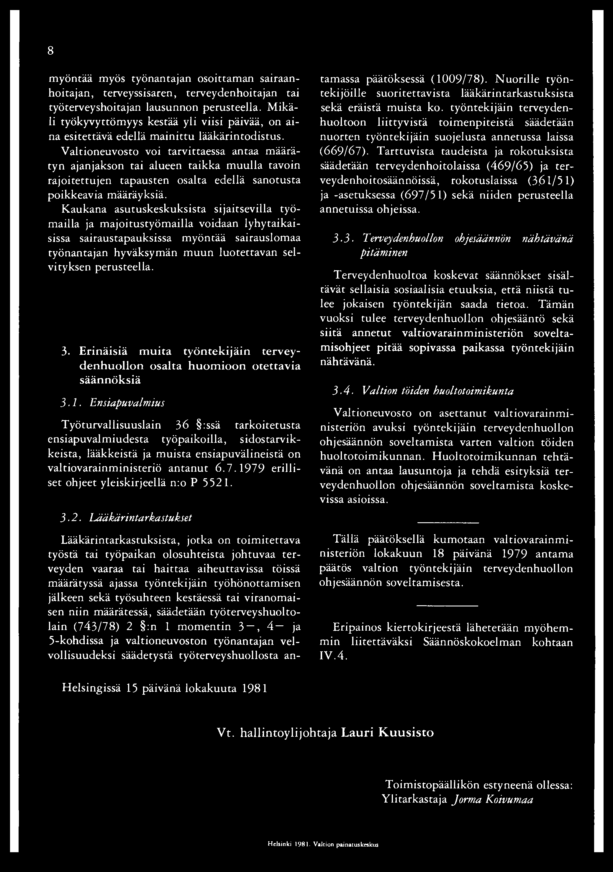 8 myöntää myös työnantajan osoittaman sairaanhoitajan, terveyssisaren, terveydenhoitajan tai työterveyshoitajan lausunnon perusteella.