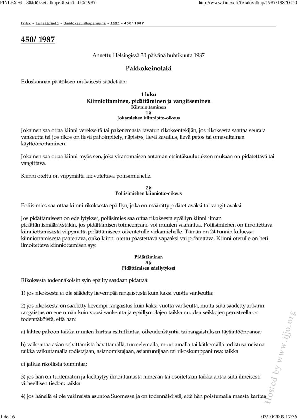rikoksesta saattaa seurata vankeutta tai jos rikos on lievä pahoinpitely, näpistys, lievä kavallus, lievä petos tai omavaltainen käyttöönottaminen.