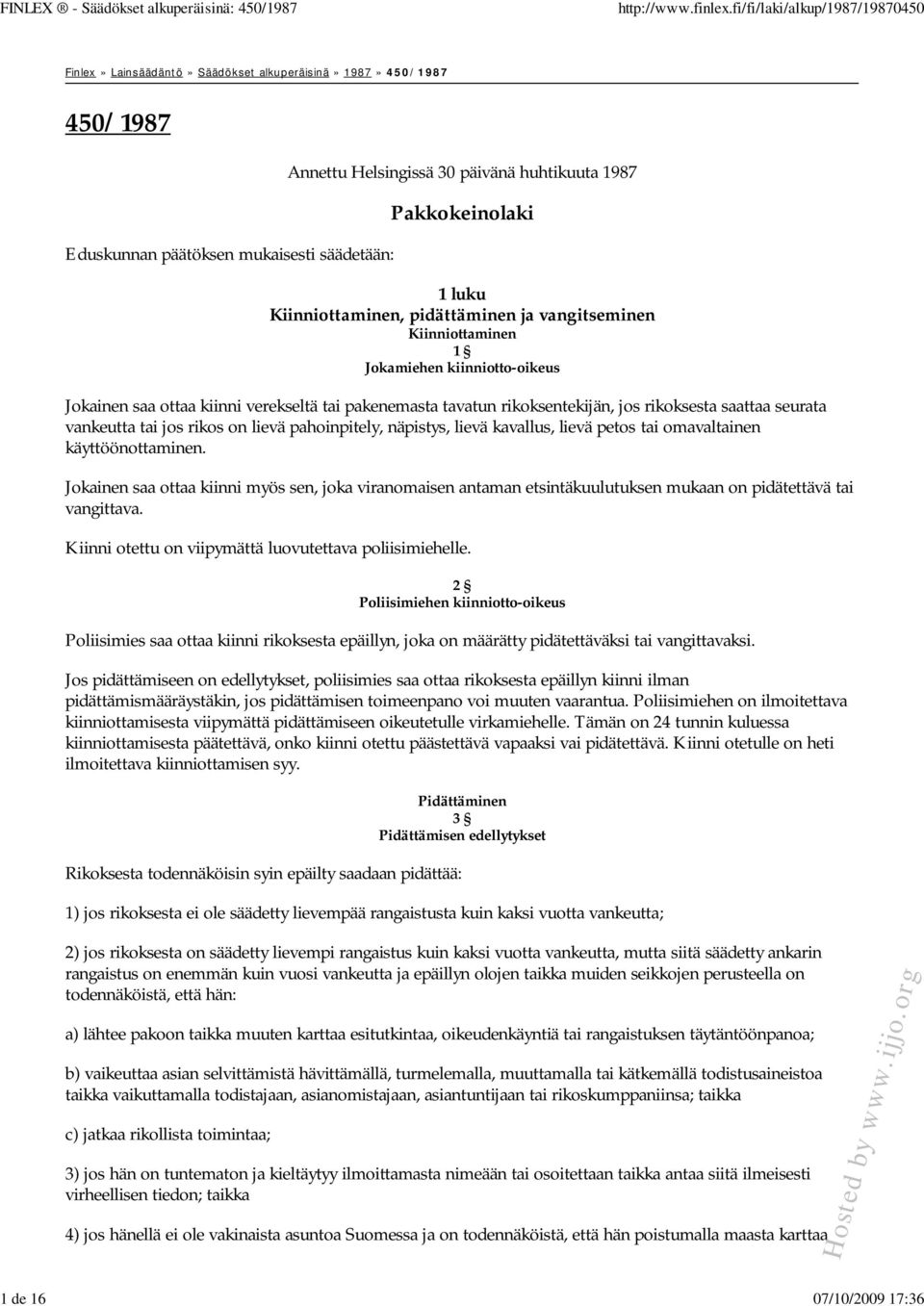 rikoksesta saattaa seurata vankeutta tai jos rikos on lievä pahoinpitely, näpistys, lievä kavallus, lievä petos tai omavaltainen käyttöönottaminen.