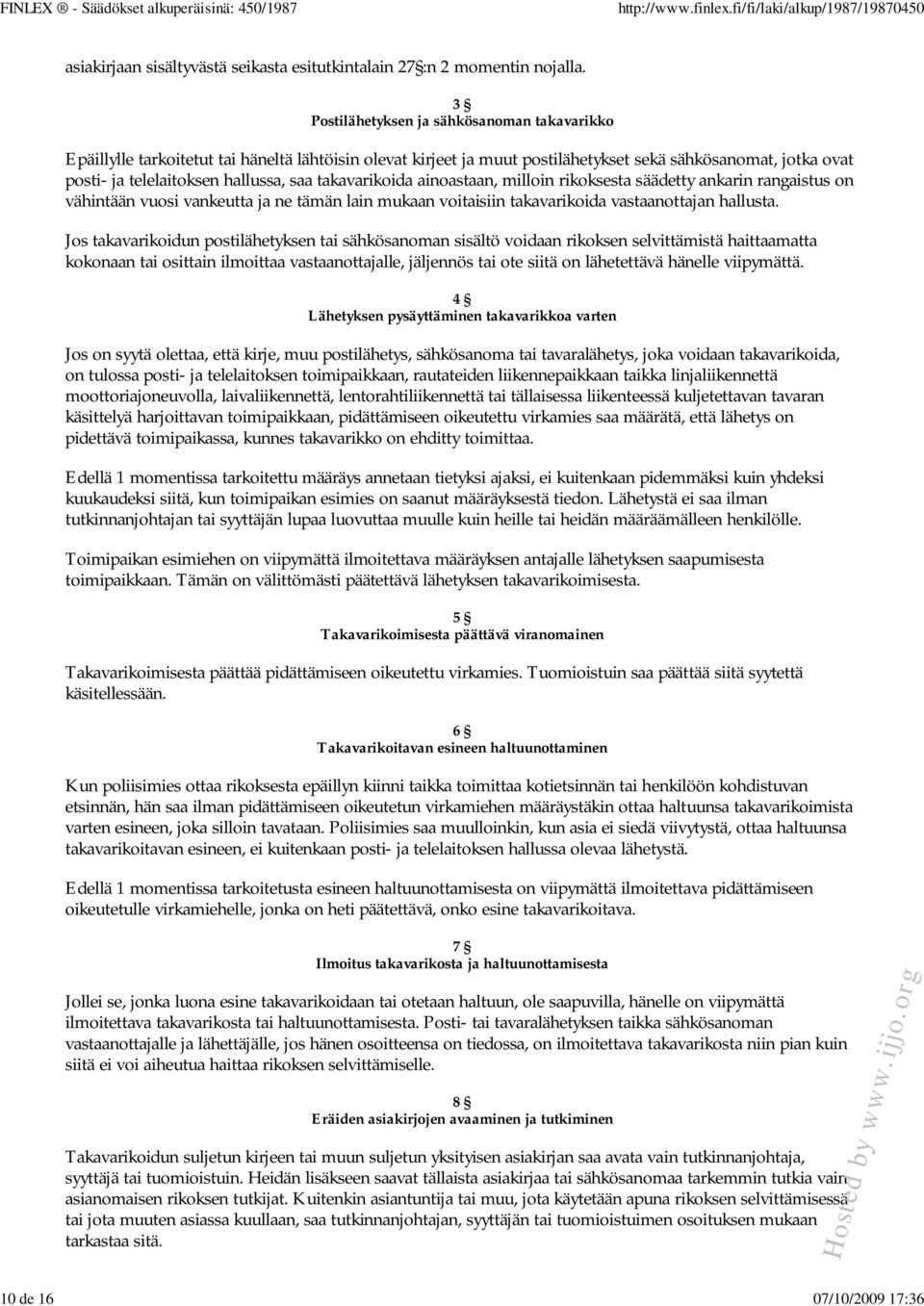 takavarikoida ainoastaan, milloin rikoksesta säädetty ankarin rangaistus on vähintään vuosi vankeutta ja ne tämän lain mukaan voitaisiin takavarikoida vastaanottajan hallusta.