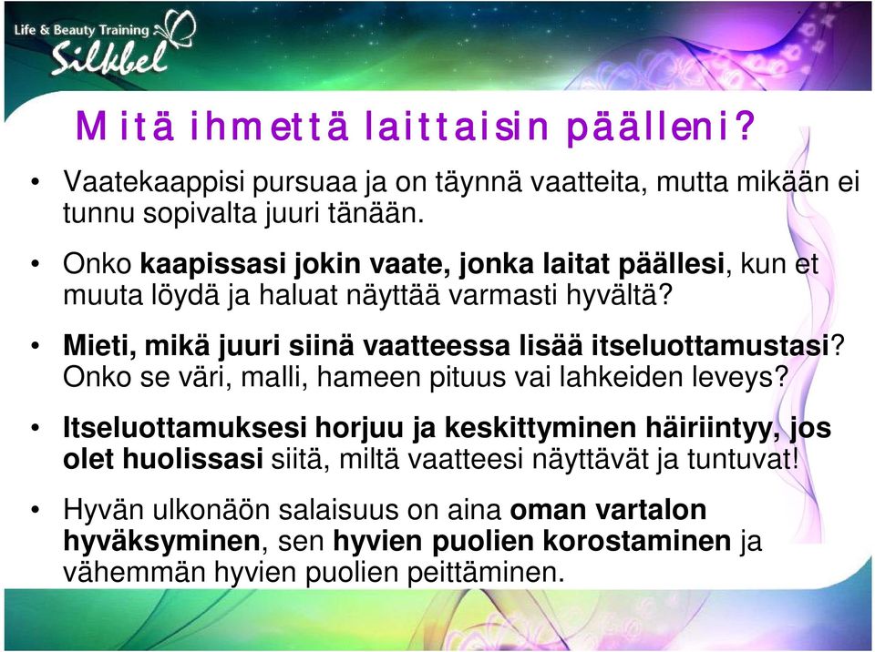 Mieti, mikä juuri siinä vaatteessa lisää itseluottamustasi? Onko se väri, malli, hameen pituus vai lahkeiden leveys?