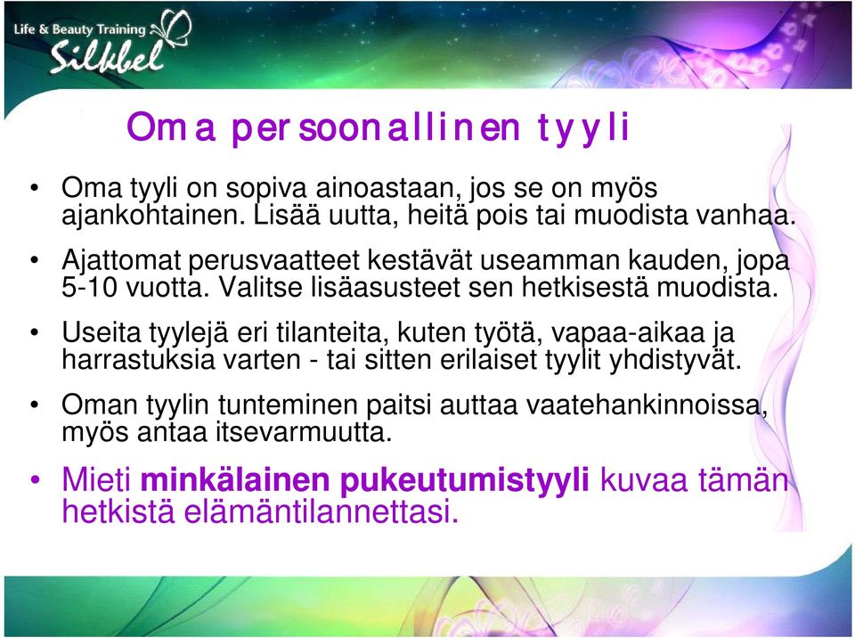 Useita tyylejä eri tilanteita, kuten työtä, vapaa-aikaa ja harrastuksia varten - tai sitten erilaiset tyylit yhdistyvät.