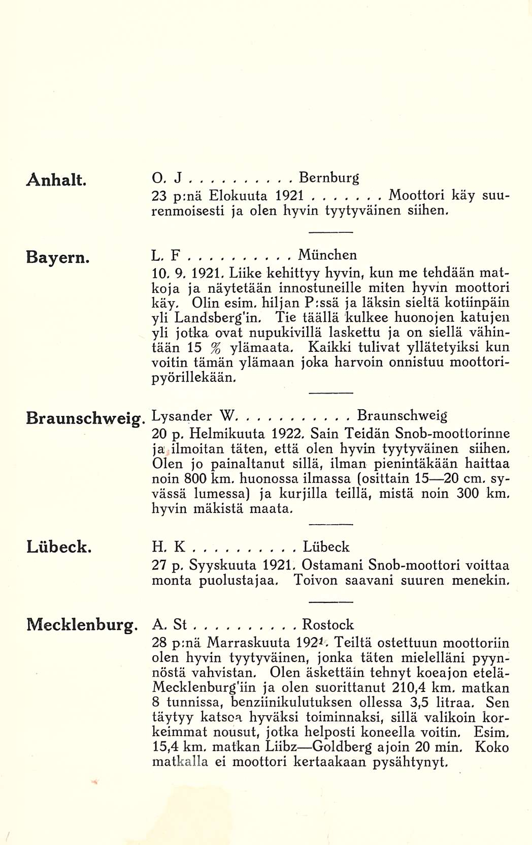 Anhalt. o. J Bernburg 23 p;nä Elokuuta 1921 Moottori käy suurenmoisesti ja olen hyvin tyytyväinen siihen, Bayern. L. F Munchen 10, 9.