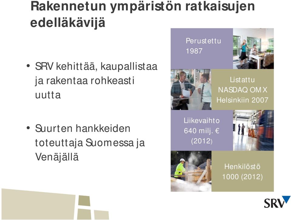 Listattu NASDAQ OMX Helsinkiin 2007 Suurten hankkeiden