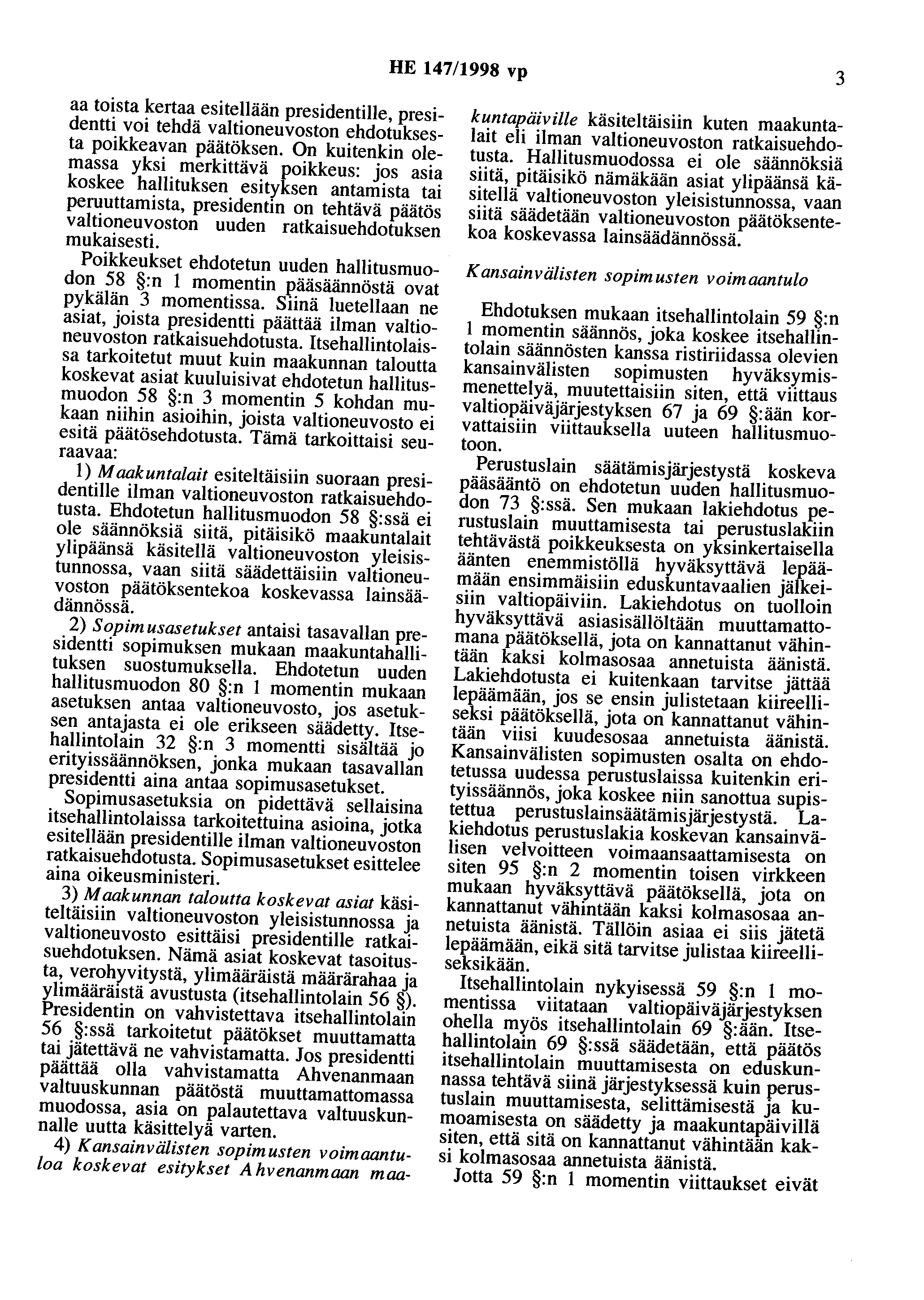 HE 147/1998 vp 3 aa toista kertaa esitellään presidentille, presidentti voi tehdä valtioneuvoston ehdotuksesta poikkeavan päätöksen.