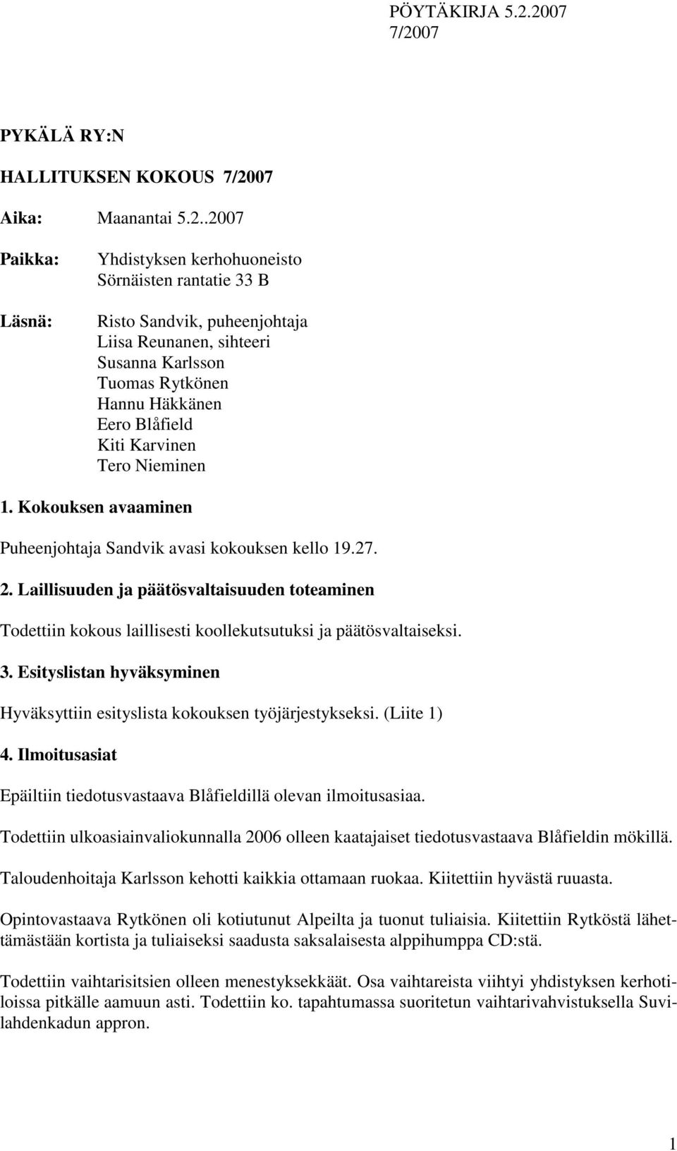 Karvinen Tero Nieminen 1. Kokouksen avaaminen Puheenjohtaja Sandvik avasi kokouksen kello 19.27. 2.